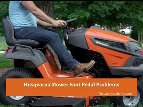 com include poor construction, bad design and frequent engine <strong>failure</strong>. . Husqvarna mower foot pedal problems